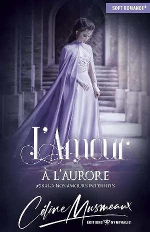 Céline Musmeaux - Nos amours interdits, Tome 3 : L'amour à l'aurore